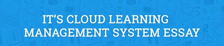 IT's Learning Cloud Based Learning Management System Essay