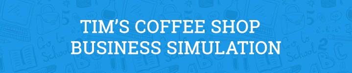 Tim's Coffee Shop Business Simulation Kaplan University