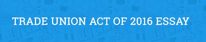 Trade Union Act of 2016 Essay