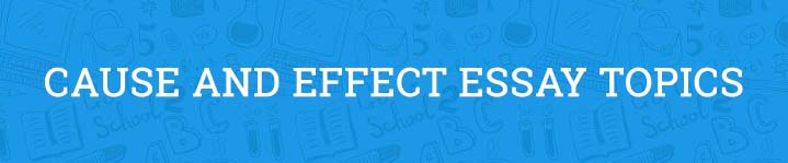 cause and effect essay topics