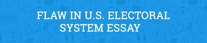 Flaw in U.S. Electoral System Essay