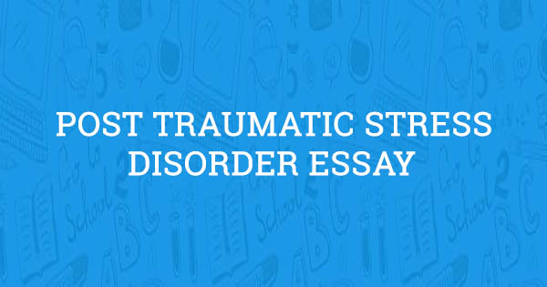 Post traumatic stress disorder essay