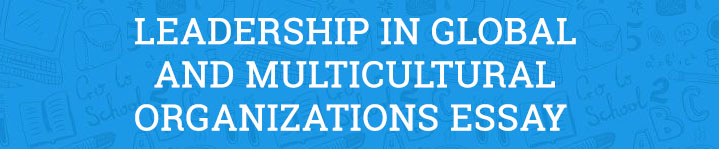 Leadership in Global and Multicultural Organizations Essay