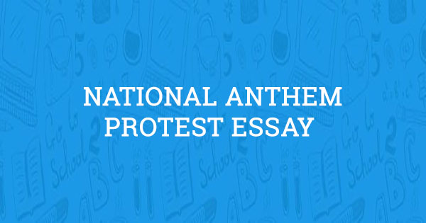 National Anthem Protest Essay Aceyourpaper 