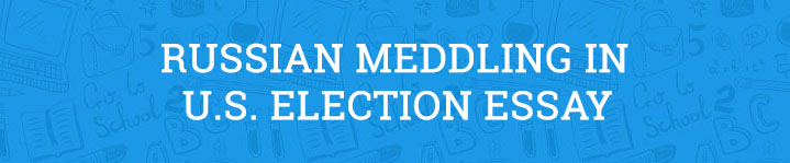 russian meddling in the U.S. election essay