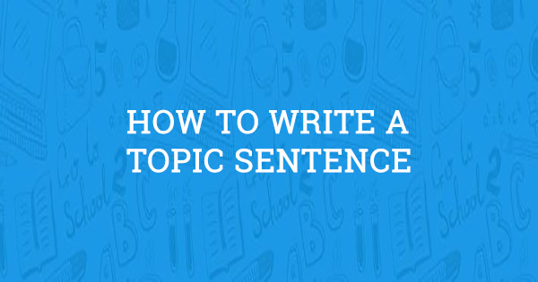 how to write a topic sentence updated for 2019 definition of essay writing