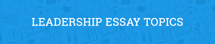 Leadership essay ideas