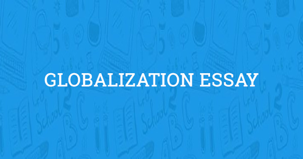 essay on globalisation and its impact