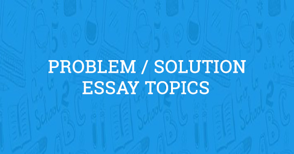 problem solution essay topics elementary