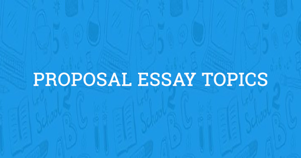 easy proposal essay topics