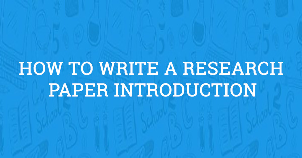 How to Write a Research Paper Introduction (2020 Guide) - Aceyourpaper.com
