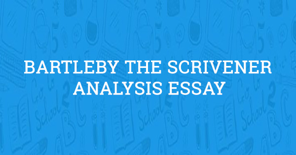 Bartleby The Scrivener Analysis Essay Updated For 2021