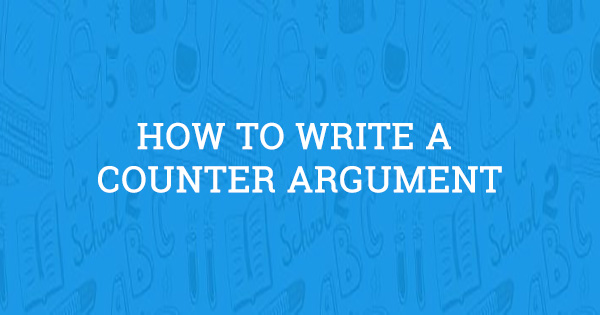 How To Write A Counter Argument 2022 Guide 