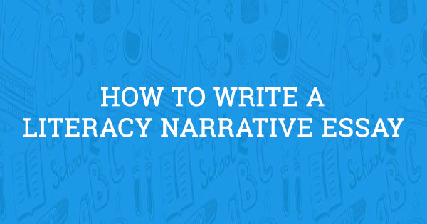 How To Write A Literacy Narrative Essay 2022 Edition 