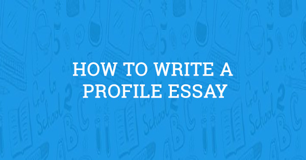 how to write a good profile essay